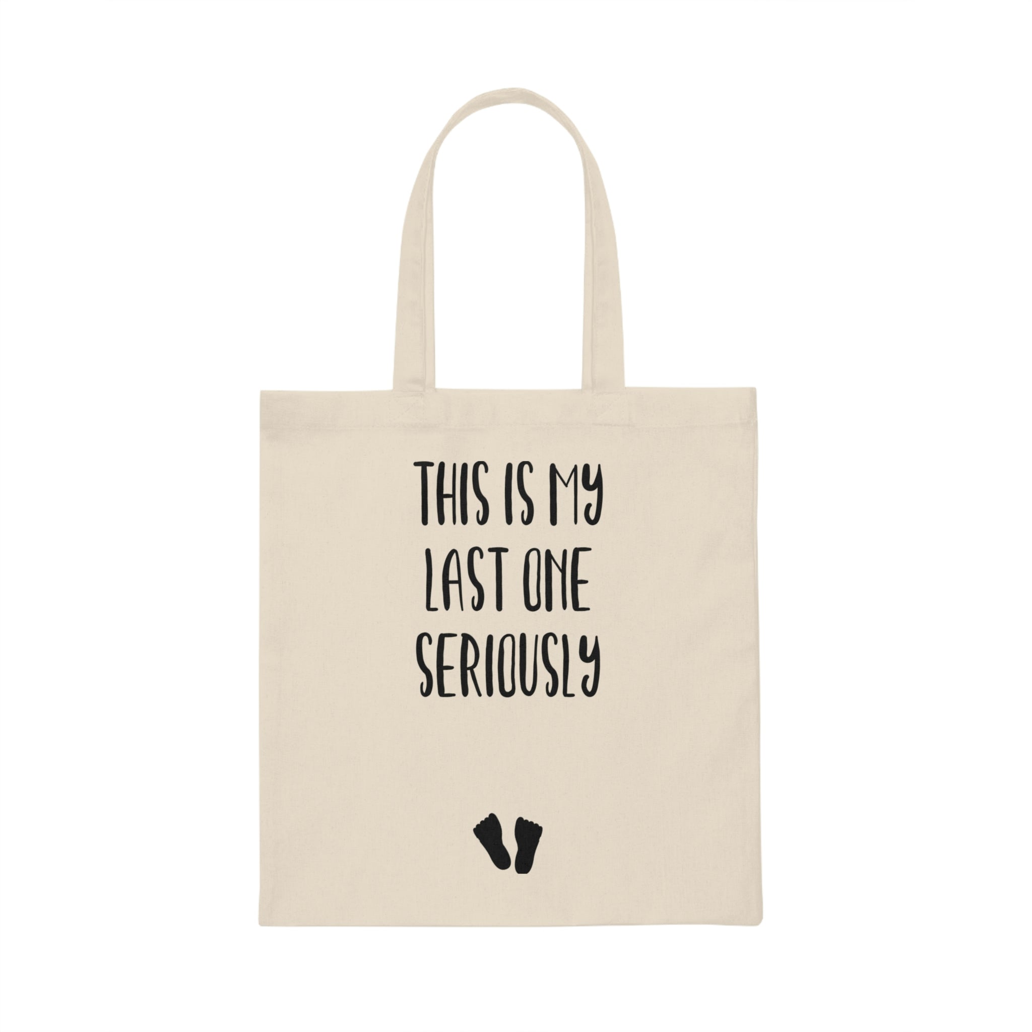 This Is My Last One Seriously Maternity T Shirt Canvas Tote Bag