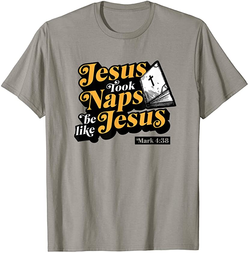 Jesus Took Naps Be Like Jesus Mark 4 38 Bible Verse Black T-Shirt