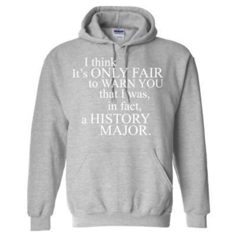 AGR I Think It’s Only Fair To Warn You That I Was In Fact A History Major – Heavy Blend™ Hooded Sweatshirt