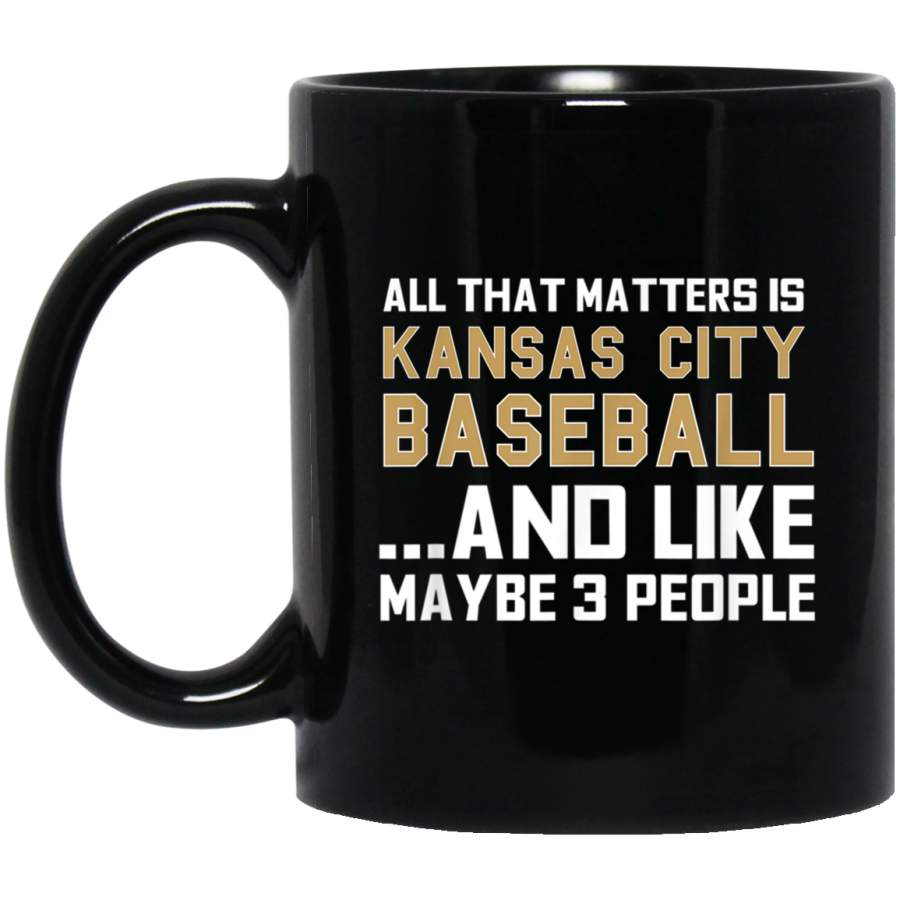 All That Matters Is Kansas City Baseball Funny Sports Fan Mug