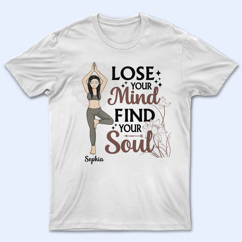 Lose Your Mind And Find Your Soul – Gift For Yoga Lovers – Personalized Custom T Shirt