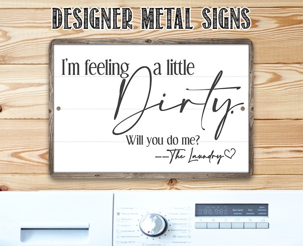 I’m Feeling A Little Dirty – 8″ x 12″ or 12″ x 18″ Aluminum Tin Awesome Metal Poster