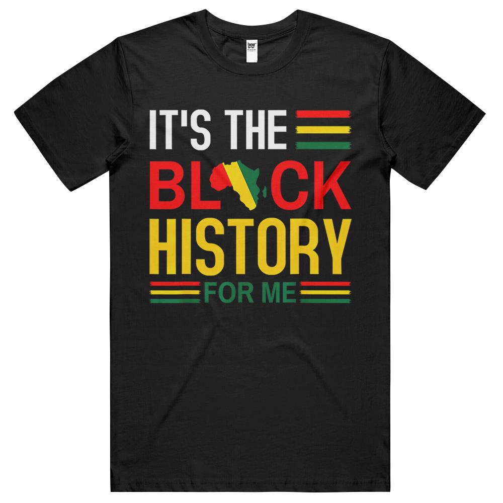 Black History Month – It’S The Black History For Me T Shirts