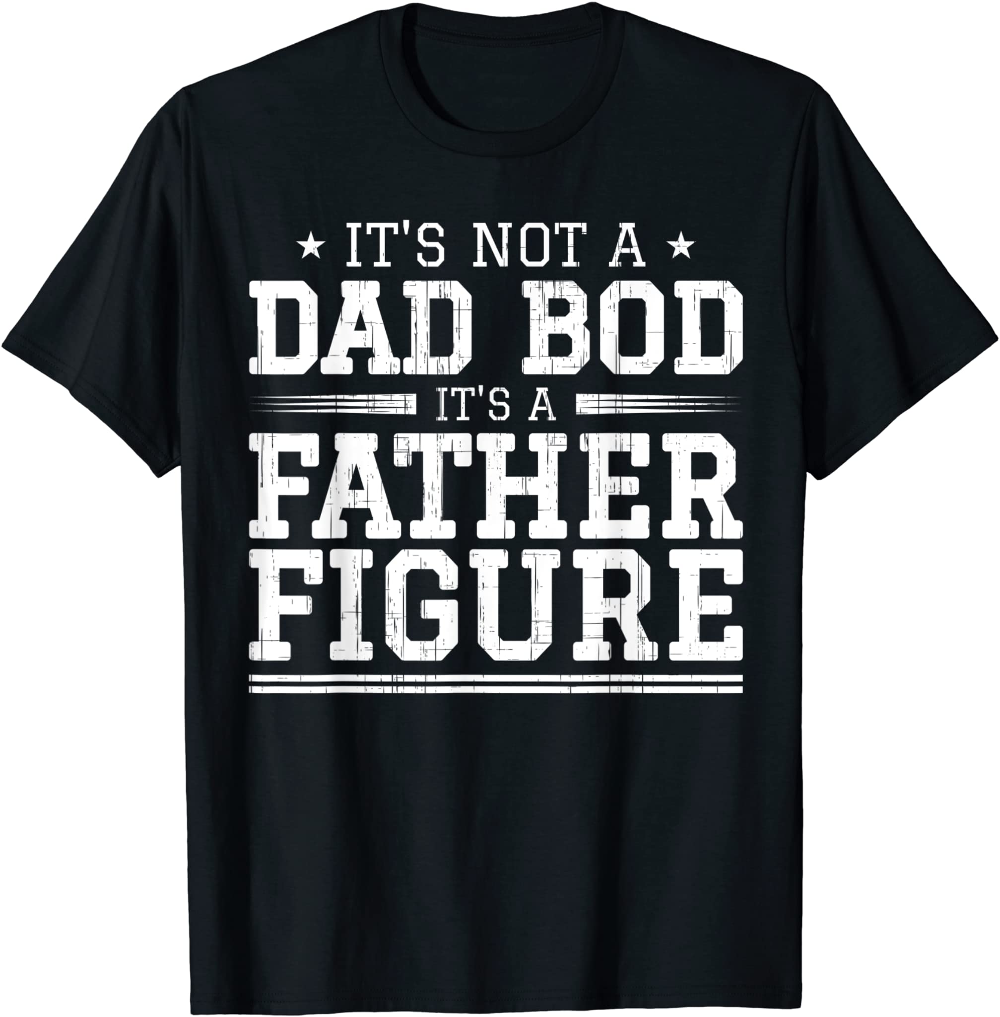 Mens Father’s Day Fun It’s Not A Dad Bod It’s A Father Figure T-Shirt