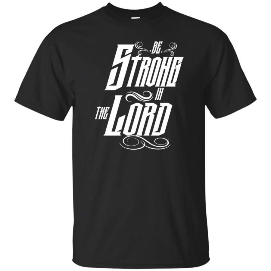 AGR Christian Teez Be Strong In The Lord Jesus T-shirt