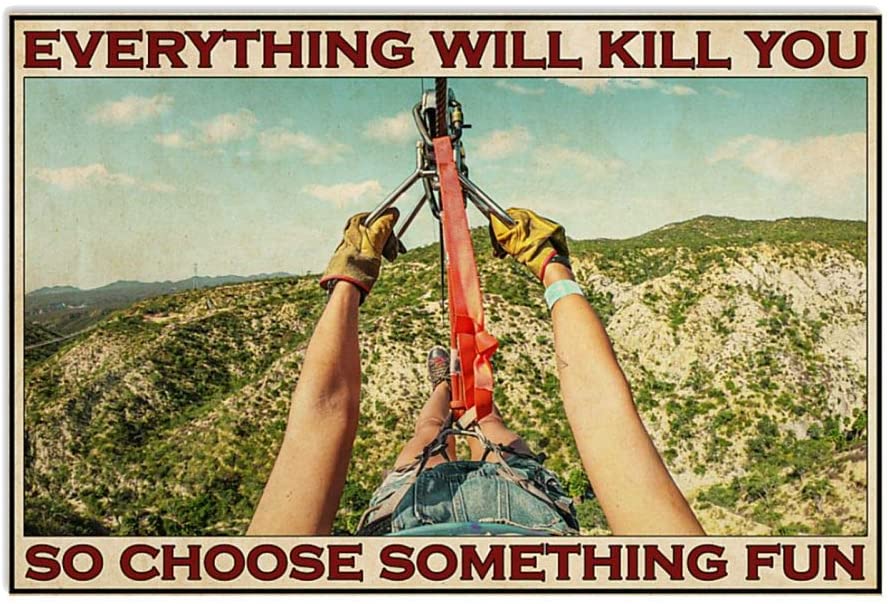 Vintage Zipline – Everything Will Kill You So Choose Something Fun Poster Art Print      Home Decor Gift For Men Women Family Friend On Birthday Xmas