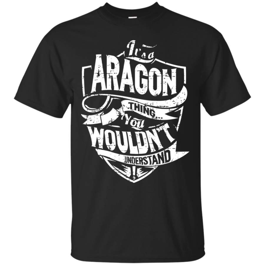 It’s A Aragon Thing You Wouldn’t Understand T-Shirt & Hoodie