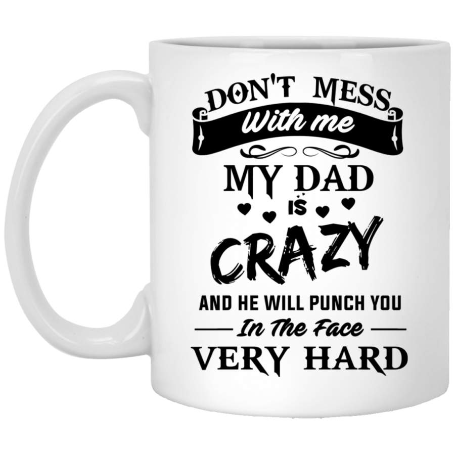 AGR Don’t Mess With Me My Dad Is Crazy Coffee Mug