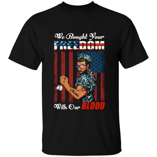 We Bought Your Freedom With Our Blood Personalized T-Shirt, Best Gift For Dad Grandpa Veterans