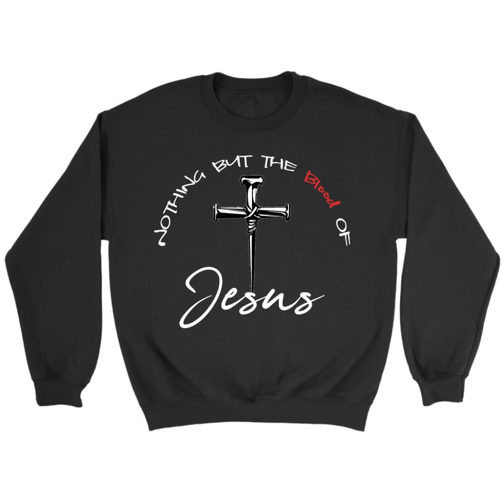 Nothing But The Blood Of Jesus Sweatshirt, Christian Sweatshirts