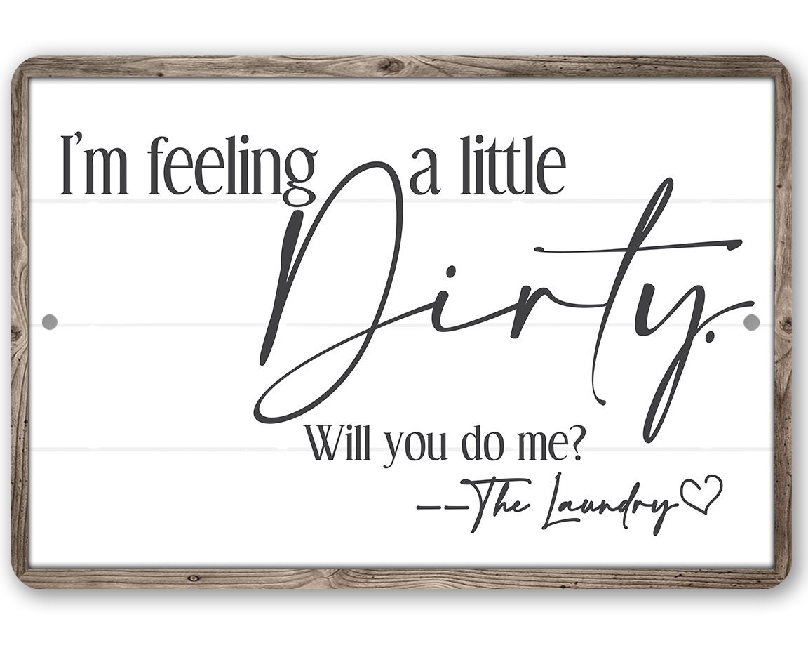 I’m Feeling A Little Dirty – (Not Printed on Wood) Durable Metal Sign – Use Indoor/Outdoor – Funny Laundry Room Decor and Gift