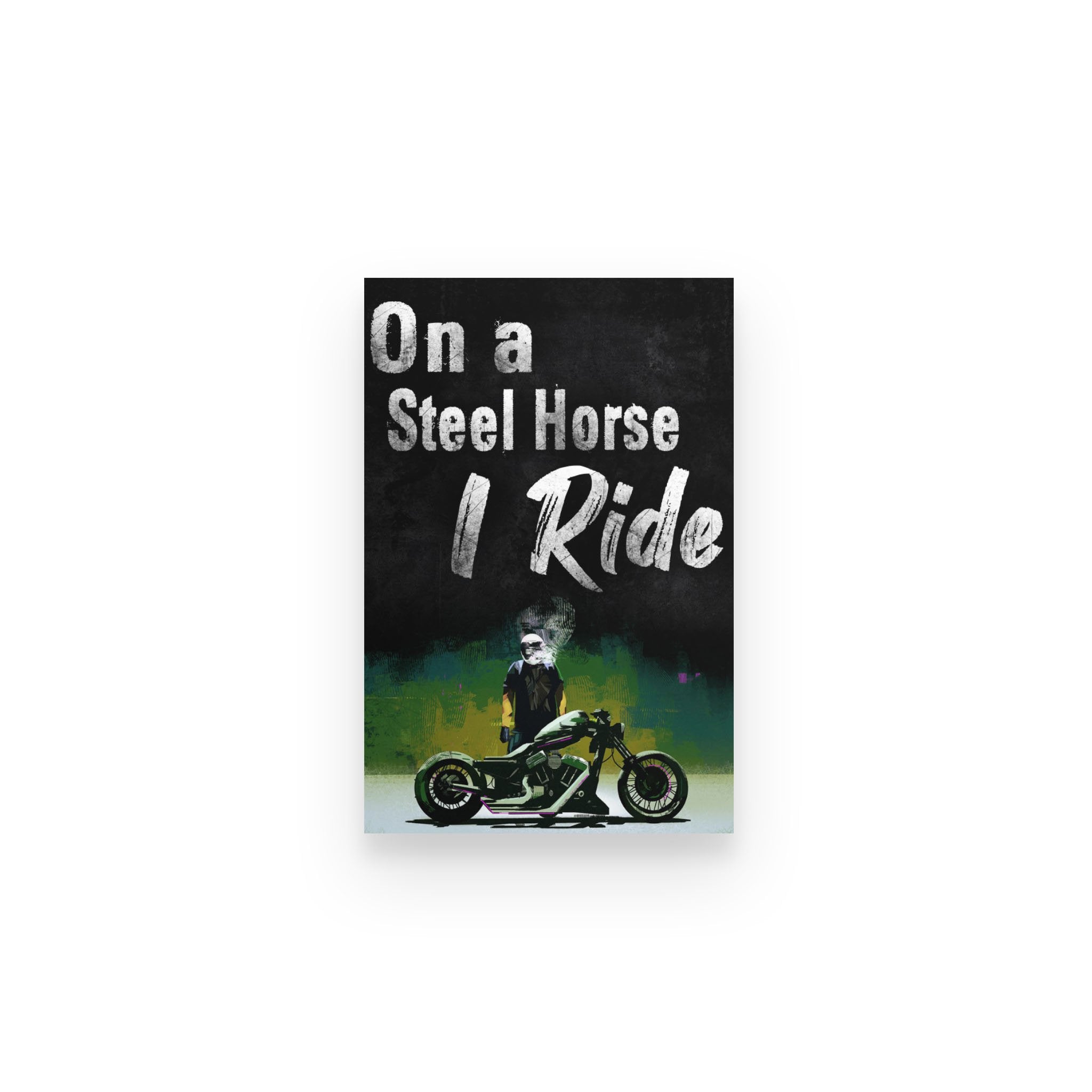 Biker On A Steel Horse I Ride – Poster