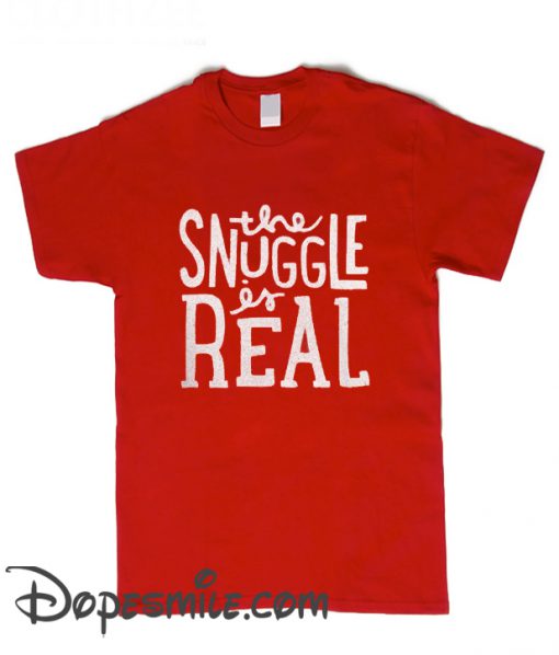 THE SNUGGLE IS REAL cool T Shirt