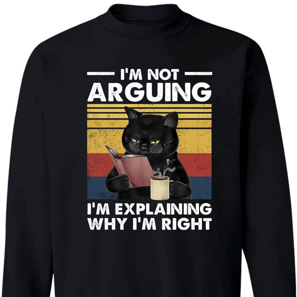 I’M Not Arguing I’M Explaining Why I’M Right Cat Lover Sweatshirt – Trending Personalized