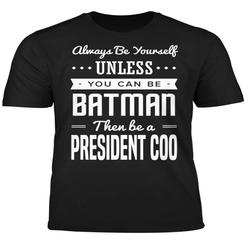 You Can Be A Batman Then Be A President COO Tshirt