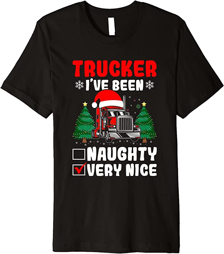 Trucker I’ve Been Naughty Very Nice Ugly Christmas Trucking Premium T-Shirt