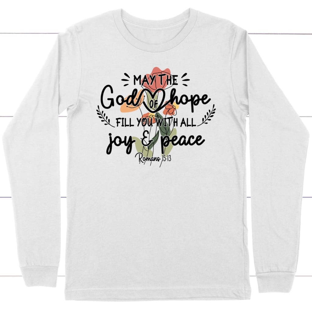 May The God Of Hope Romans 15:13 Long Sleeve Shirt