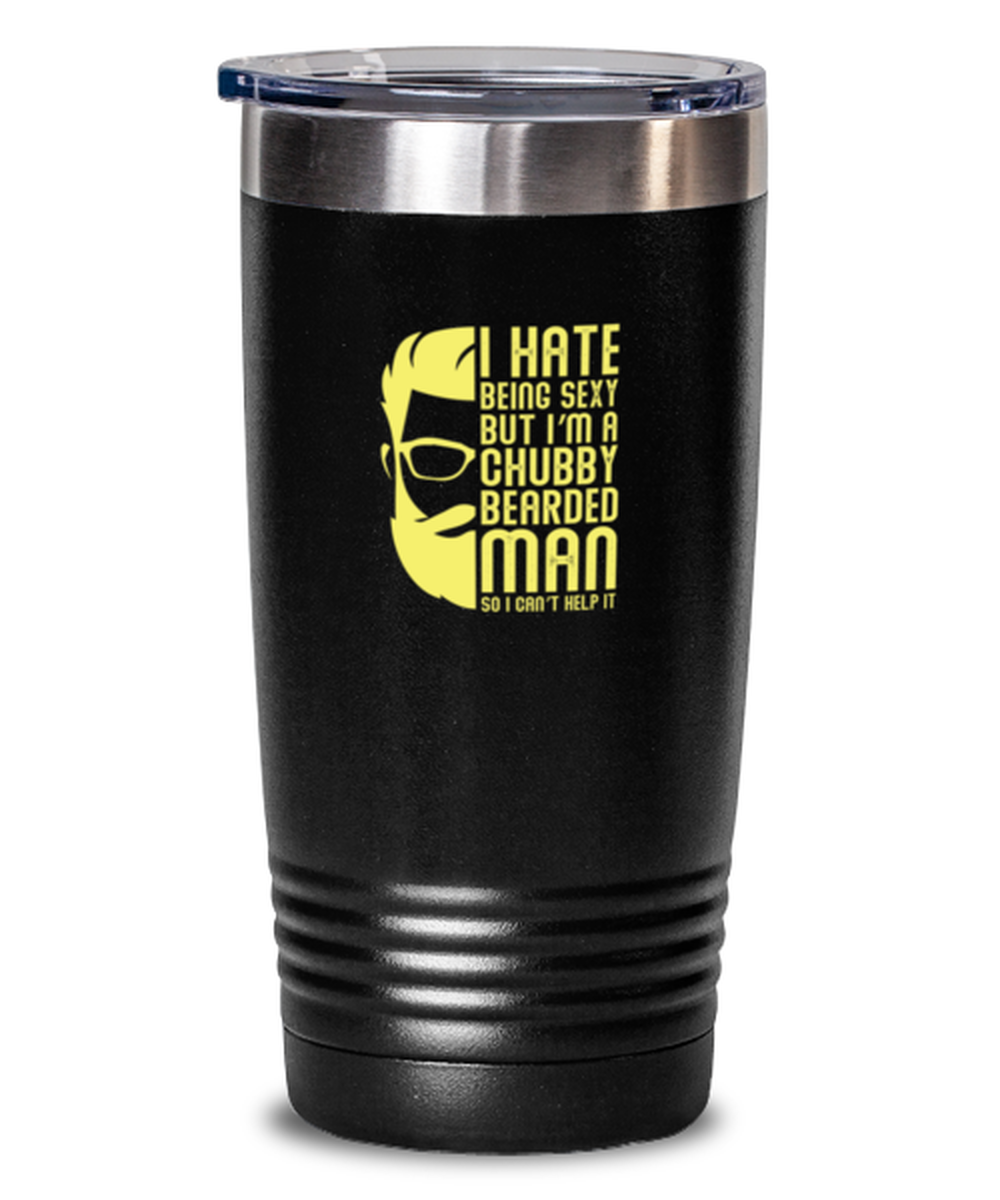 20 Oz Tumbler Stainless Steel Insulated Funny I Hate Being Sexy But I’M A Chubby Bearded Man So I Can’T Help It Sarcasm