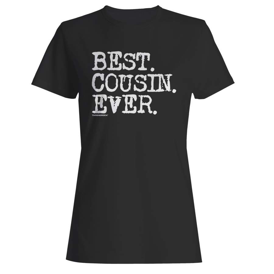 Best Cousin Ever Woman’s T-Shirt