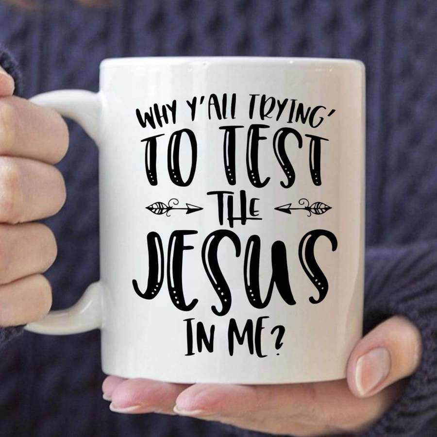 Why Y’all trying to test the Jesus in me coffee mug