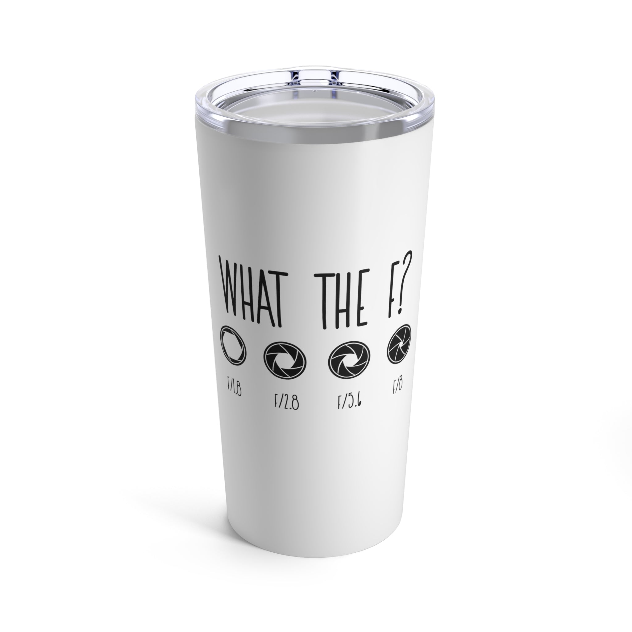 What The F? Funny Photographer Videographer Tumbler 20Oz