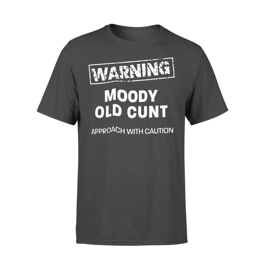 Warning Moody Old Cunt Approach With Caution Shirt