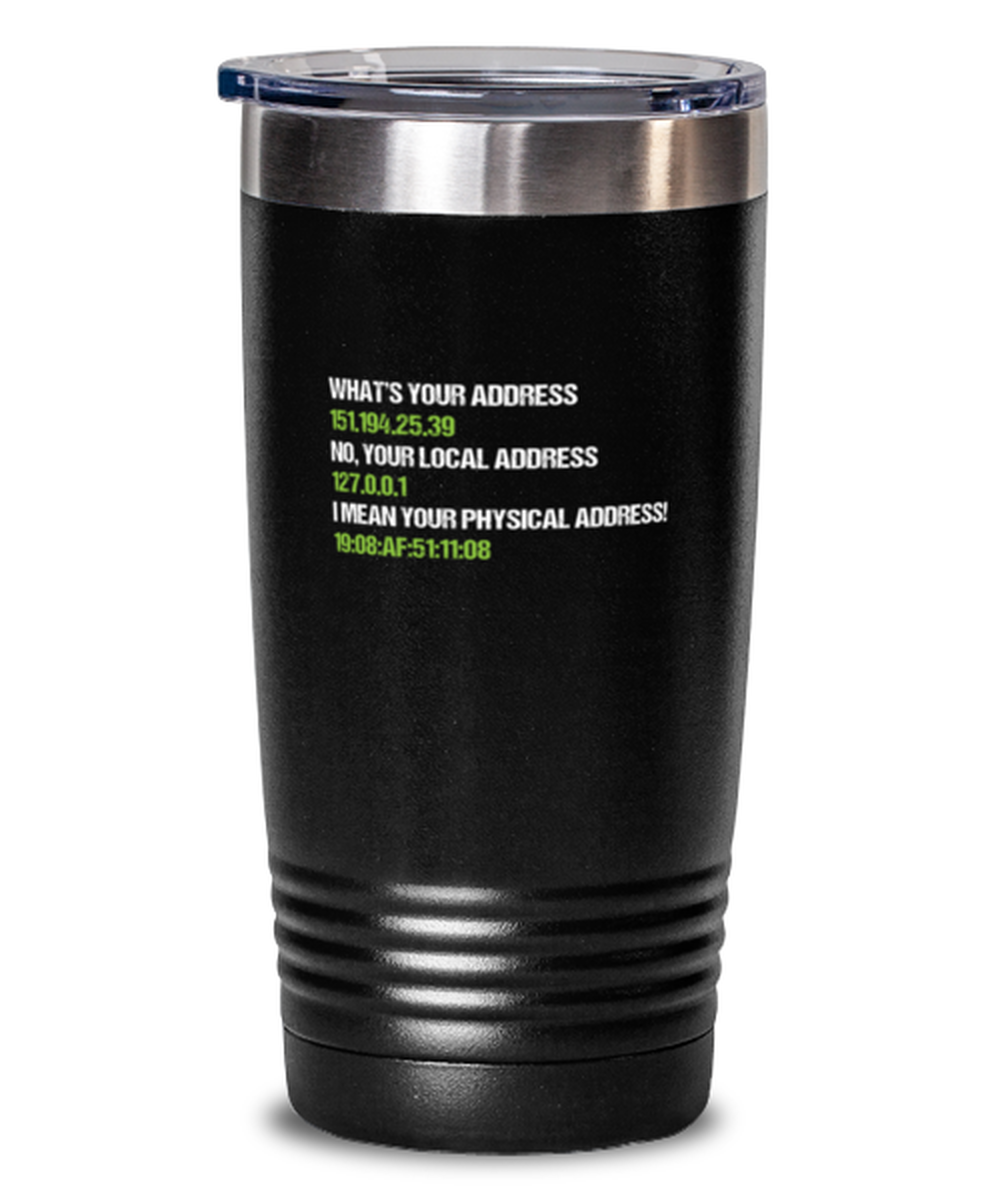 20 Oz Tumbler Stainless Steel Insulated  Funny What’S Your Address It Computer