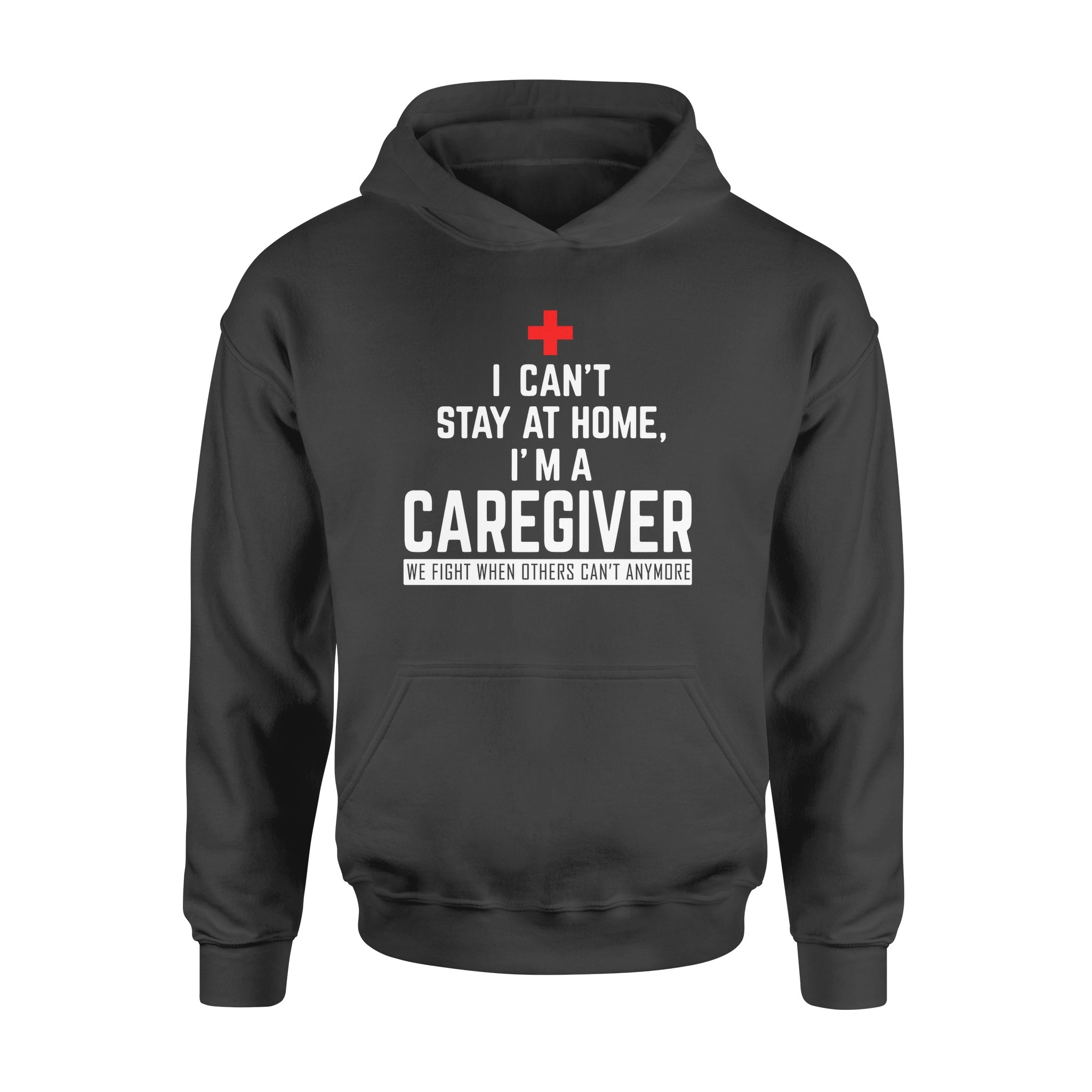 I Can’t Stay At Home I’m A Caregiver – Standard Hoodie