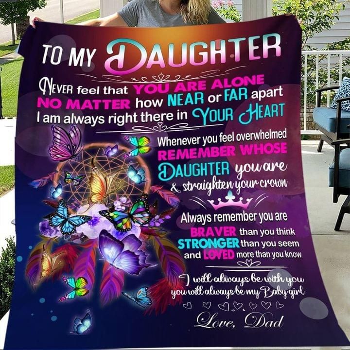 To my daughter always remember you are braver stronger loved more than you know love dad Quilt Blanket