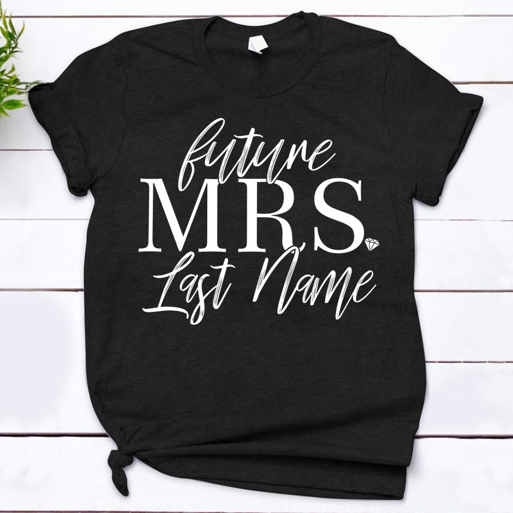 Personalized Future Mrs Shirt Future Mrs Engagement Shirt Soon To Be Mrs Future Mrs Gift Engaged Shirt Personalized Mrs Shirt