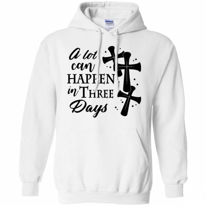 A Lot Can Happen In Three Days Wonderful Easter Hoodie