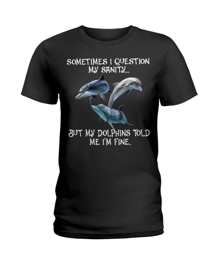 Dolphin Question My Sanity Black T-Shirt Hoodie All Color Size S-5Xl