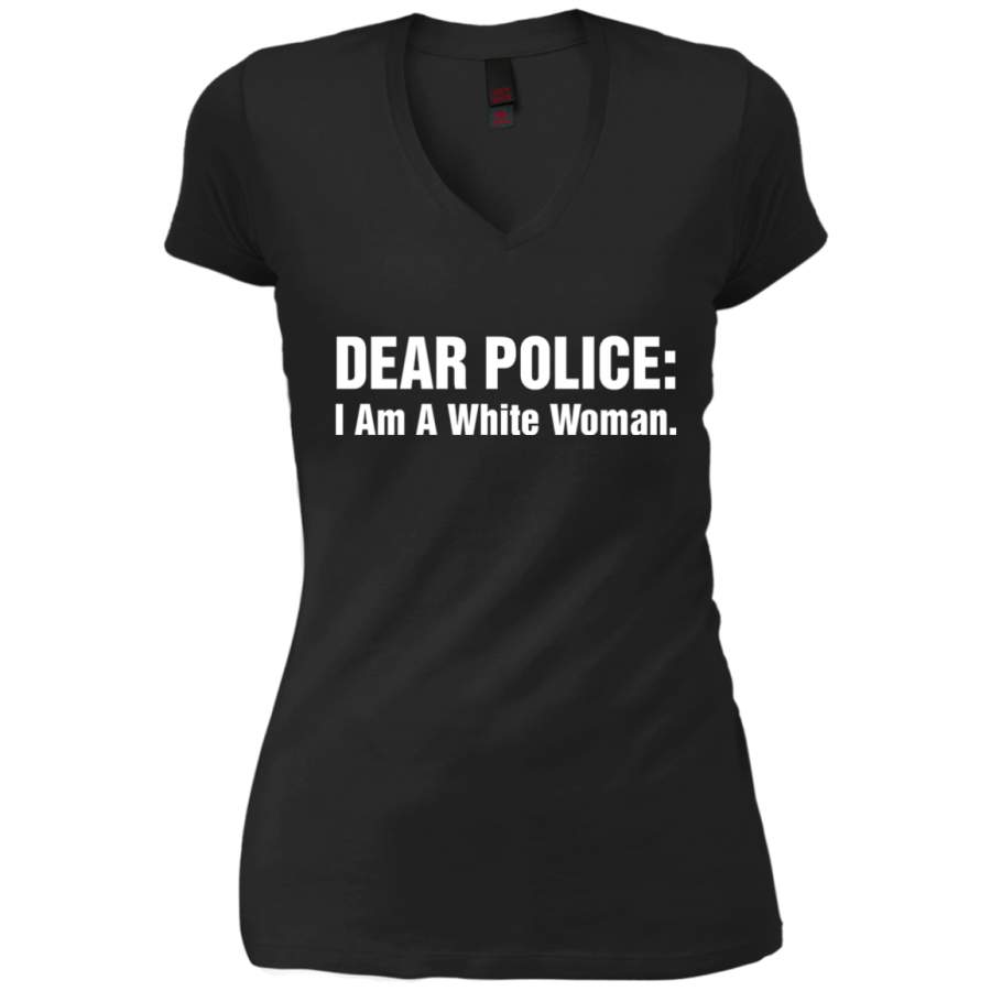 AGR Dear Police I Am A White Woman Shirt V-Neck