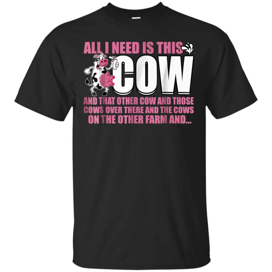 AGR All I Need Is This Cow T Shirt, Farmer Who Love Cows T Shirt