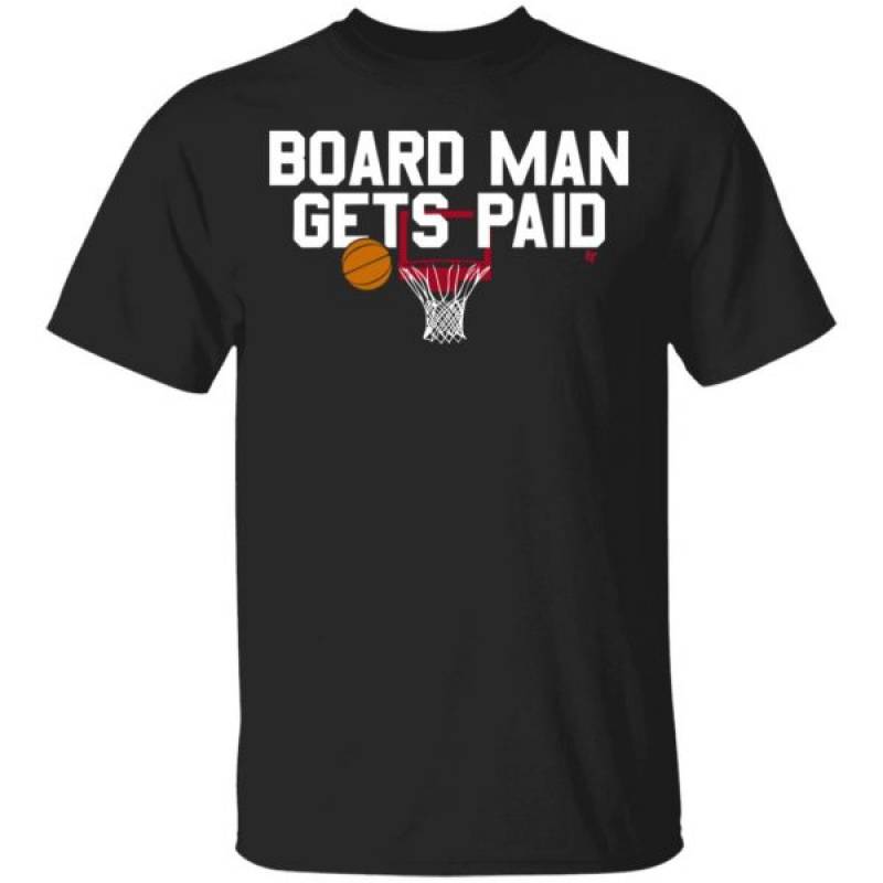 Board Man Gets Paid Shirt