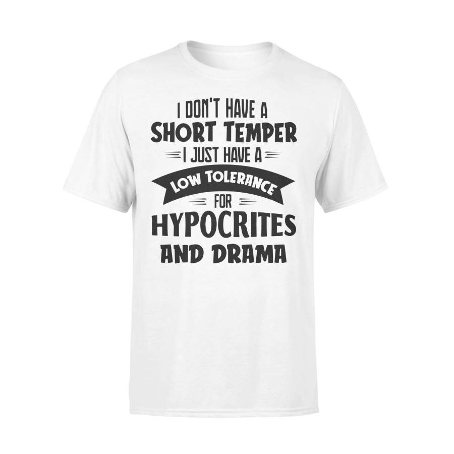 I Don’t Have A Short Temper Hypocrites And Drama T-shirt