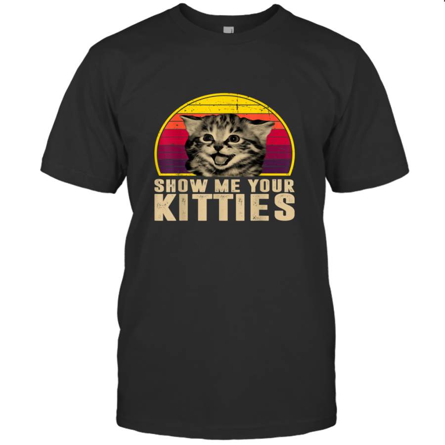 Show Me Your Kitties Funny Kitten Cat Lover Retro Vintage T shirt