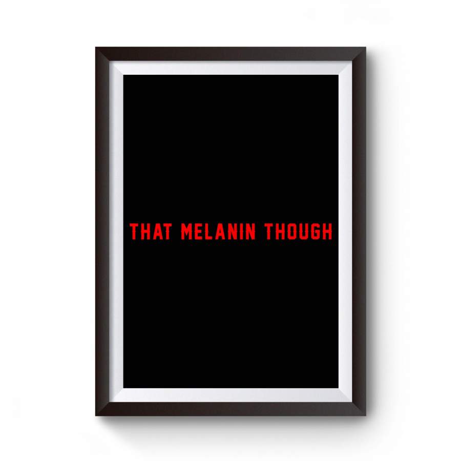 That Melanin Though Funny Graphic Design Statement Funny Quote Poster