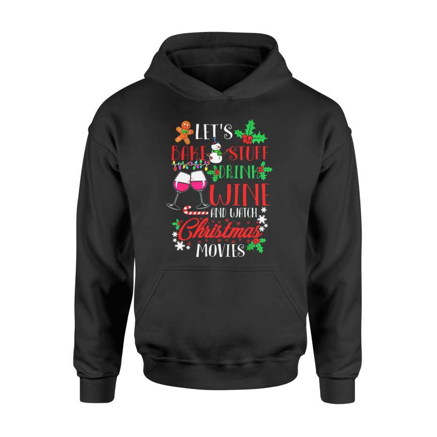 Christmas gift idea Quote Let’s Bake Stuff Drink Wine And Watch Xmas T-Shirt – Standard Hoodie