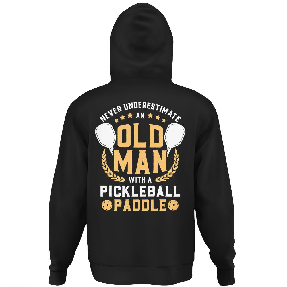 Mens Never Underestimate An Old Man With A Pickleball Paddle Hoodie Print On Back