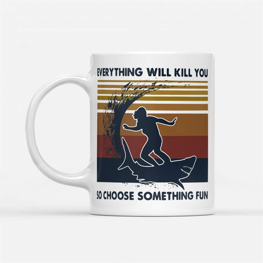 Surfing Shark Everything Will Kill You So Choose Something Fun Vintage Retro – White Mug