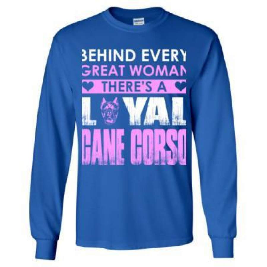 AGR Behind Every Great Woman Theres A Loyal Cane Corso – Long Sleeve T-Shirt