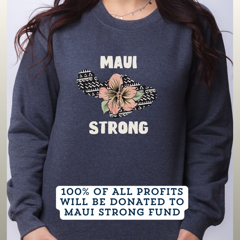 Maui Strong Sweatshirt Maui Wildfire Relief All Profits Will Be Donated Support For Hawaii Fire Victims Hawaii Fires Lahaina Fires Charity Sws1820