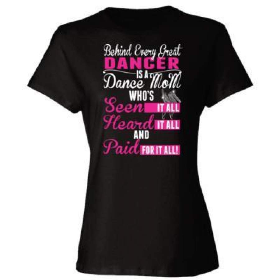 AGR Behind Every Great Dancer Is A Dance Mom Paid For It All – Ladies’ Cotton T-Shirt