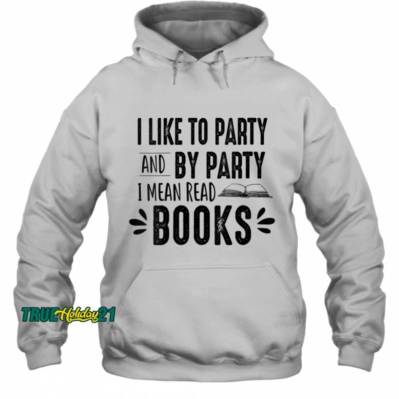 Womens I Like To Party And By Party I Mean Read Books Funny Gift V Neck Hoodie