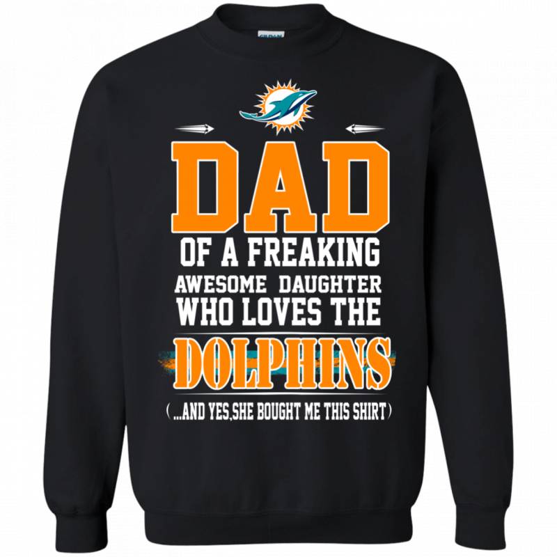 Im Proud Dad of a Freaking Awesome Daughter Who loves the DOLPHINS T shirt G180 Gildan Crewneck Pullover Sweatshirt 8 oz