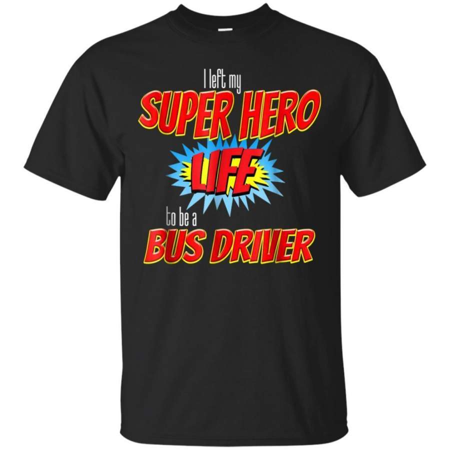 AGR I Left My Superhero Life To Be A Bus Driver Tshirt Jaq T-shirt