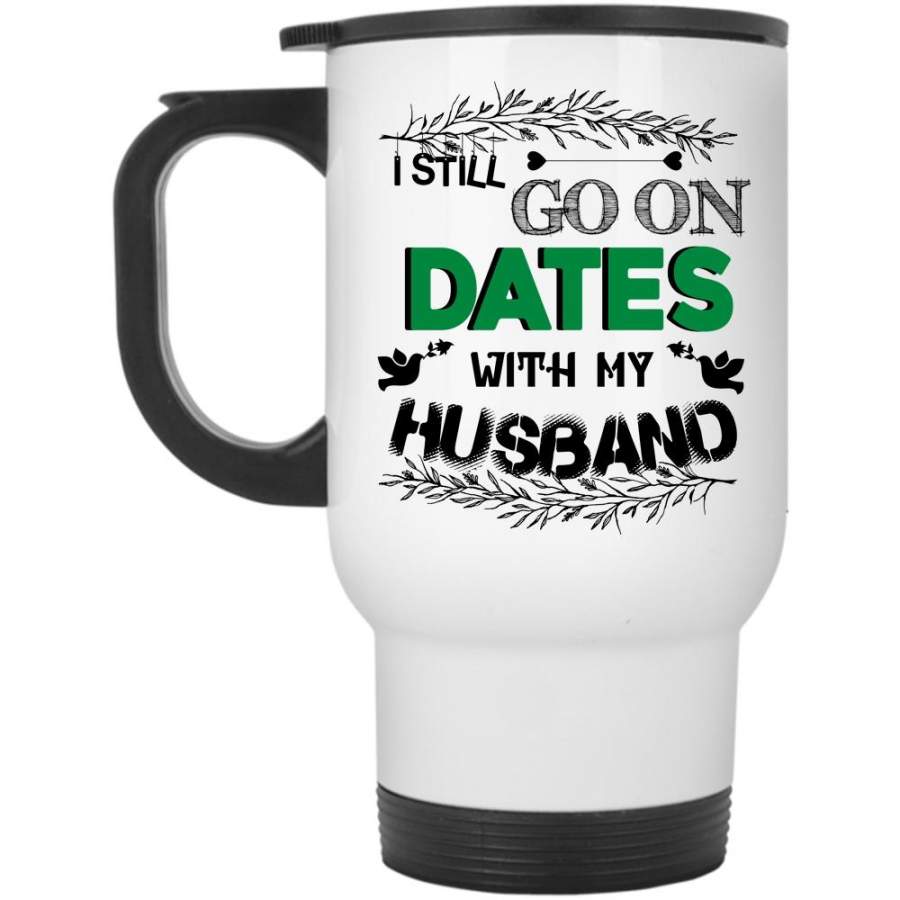 Cute Couple Travel Mug, I Still Go On Dates With My Husband Mug