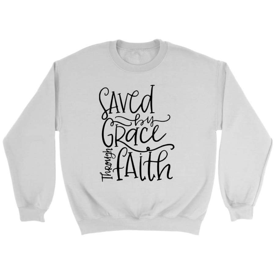 Saved by grace through faith sweatshirt | christian sweatshirt