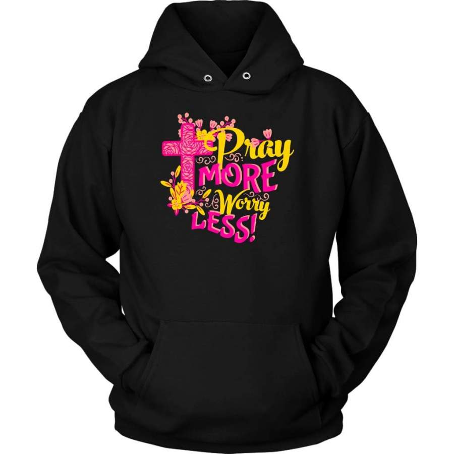 Pray more worry less hoodie